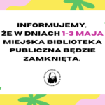 Informujemy, że w dniach 1-3 maja Miejska Biblioteka Publiczna będzie zamknięta.