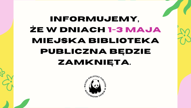 Informujemy, że w dniach 1-3 maja Miejska Biblioteka Publiczna będzie zamknięta.
