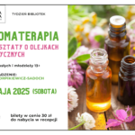 Aromaterapia - warsztaty o olejkach eterycznych, 10 maja, godz. 13:00, dla dorosłych i młodzieży 13+, bilety w cenie 30 zł do nabycia na recepcji