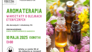 Aromaterapia - warsztaty o olejkach eterycznych, 10 maja, godz. 13:00, dla dorosłych i młodzieży 13+, bilety w cenie 30 zł do nabycia na recepcji