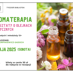 Aromaterapia - warsztaty o olejkach eterycznych, 10 maja, godz. 13:00, dla dorosłych i młodzieży 13+, bilety w cenie 30 zł do nabycia na recepcji