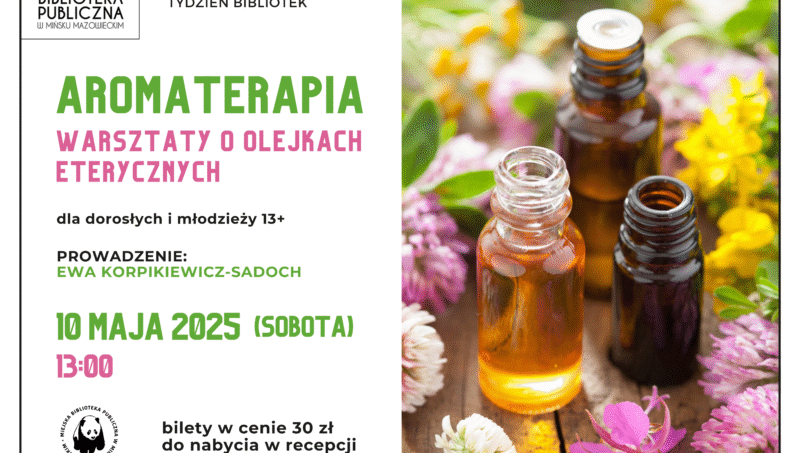 Aromaterapia - warsztaty o olejkach eterycznych, 10 maja, godz. 13:00, dla dorosłych i młodzieży 13+, bilety w cenie 30 zł do nabycia na recepcji