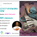 Warsztaty komiksowe z Adamem Polkowskim - 12 maja, 10:00-12:00 - dla dzieci z podstawówki od 9 lat 12:30-14:30 - dla młodzieży ze szkoły średniej 18:00 - dla dorosłych