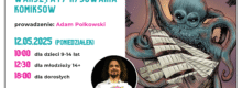 Warsztaty komiksowe z Adamem Polkowskim - 12 maja, 10:00-12:00 - dla dzieci z podstawówki od 9 lat 12:30-14:30 - dla młodzieży ze szkoły średniej 18:00 - dla dorosłych
