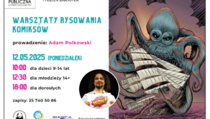 Warsztaty komiksowe z Adamem Polkowskim - 12 maja, 10:00-12:00 - dla dzieci z podstawówki od 9 lat 12:30-14:30 - dla młodzieży ze szkoły średniej 18:00 - dla dorosłych