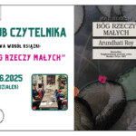 23.06, 18:00 - Klub Czytelnika wokół książki "Bóg rzeczy małych".
