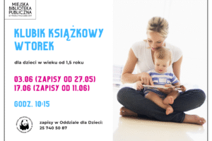 Klubik Książkowy Wtorek - dla dzieci od 1,5 roku - 03.06 (zapisy od 27.05) 17.06 (zapisy od 11.06) godz. 10:15