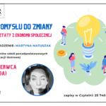 18.06.2025 o 11:00 zapraszamy uczniów szkół ponadpodstawowych na edukacji domowej zajęcia "Od pomysłu do zmiany - warsztaty z ekonomii społecznej", które poprowadzi Martyna Matuszak. Zapisy w Czytelni: 25 740 51 04.