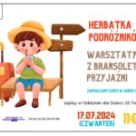 17.07.2025, 11:00, Herbatka podróżników- warsztaty bransoletki przyjaźni - zajęcia dla dzieci 7-10 lat, zapisy w oddziale dla dzieci: 25 740 50 87