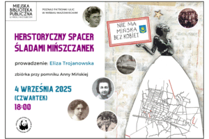 Plakat promujący wydarxenie "Herstoryczny spacer śladami mińszczanek", po lewej stronie informacje o wydarzeniu, po prawej postać kobieca trzymająca tabliczkę z napisem: "Nie ma Mińska bez kobiet". W obszarze spódnicy mapa Mińska z zaznaczonymi ulicami, których patronkami są mińszczanki. Dodatkowo w kółeczkach znajdują się portrety bohaterek spaceru