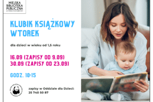 plakat promujący Klubik Książkowy Wtorek. Po lewej informacje o najbliższych spotkaniach. Po prawej zdjęcie kobiety czytającej książkę małemu dziecku.