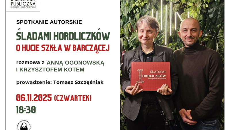 6 listopada (czwartek) o 18:30 zapraszamy na spotkanie autorskie z Anną Ogonowską i Krzysztofem Kotem wokół książki "Śladami Hordliczków". Rozmowa skupi się na opowieści o hucie szkła w Barczącej, a poprowadzi ją Tomasz Szczęśniak.