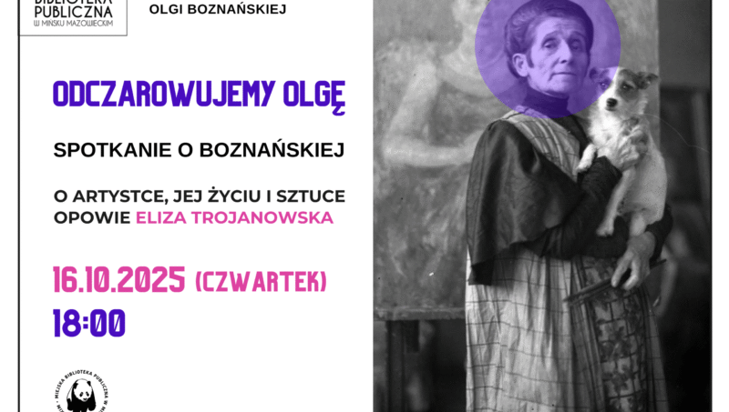 plakat promujący wydarzenie "Odczarowujemy Olgę" - spotkanie o Boznańskiej. Po lewej informacje o wydarzeniu, po prawej zdjęcie Olgi Boznańskiej z małym pieskiem na rękach, w tle obraz przedstawiający kobietę.
