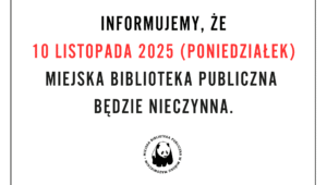 Biblioteka nieczynna dnia dziesiątego listopada.