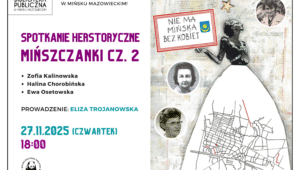 Serdecznie zapraszamy na kolejne spotkanie herstoryczne śladami znanych mińszczanek! 27 listopada (czwartek), o godzinie 18:00. W trakcie spotkania przybliżone zostaną sylwetki działaczek społecznych, artystek, naukowczyń i aktywistek, które miały realny wpływ na rozwój lokalnej społeczności.