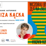 29 grudnia o godz. 18:30 zapraszamy serdecznie na spotkanie autorskie z Elizą Kącką - jedną z najciekawszych pisarek współczesnej literatury polskiej, laureatką Nagrody Literackiej Nike 2025! To dla nas ogromny zaszczyt i niespodzianka, że w ramach nagrody zdobytej w konkursie Nocy Bibliotek będziemy mogli gościć tak uznaną autorkę.