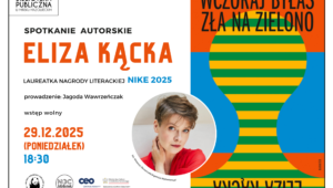 29 grudnia o godz. 18:30 zapraszamy serdecznie na spotkanie autorskie z Elizą Kącką - jedną z najciekawszych pisarek współczesnej literatury polskiej, laureatką Nagrody Literackiej Nike 2025! To dla nas ogromny zaszczyt i niespodzianka, że w ramach nagrody zdobytej w konkursie Nocy Bibliotek będziemy mogli gościć tak uznaną autorkę.