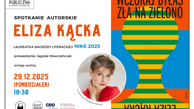 29 grudnia o godz. 18:30 zapraszamy serdecznie na spotkanie autorskie z Elizą Kącką - jedną z najciekawszych pisarek współczesnej literatury polskiej, laureatką Nagrody Literackiej Nike 2025! To dla nas ogromny zaszczyt i niespodzianka, że w ramach nagrody zdobytej w konkursie Nocy Bibliotek będziemy mogli gościć tak uznaną autorkę.
