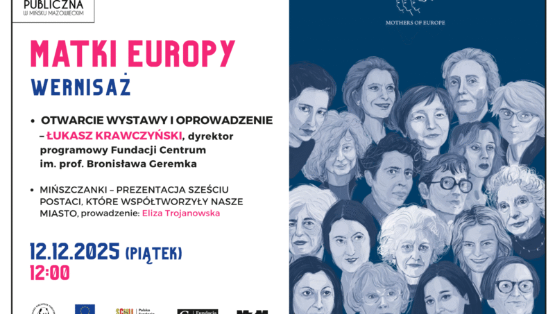 Serdecznie zapraszamy  12 grudnia (piątek) o godzinie 12:00 na wernisaż „Matki Europy”. W programie oprowadzanie przez  Łukasza Krawczyńskiego, dyrektora programowego Fundacji Centrum  im. prof. Bronisława Geremka. Następnie Eliza Trojanowska przedstawi nam sześć mińszczanek, które tworzyły nasze  miasto. Partnerami wydarzenia są: Europe Direct Mińsk Mazowiecki, Polska Fundacja im. Roberta Schumana, Fundacja Geremka, Muzeum Ziemi Mińskiej