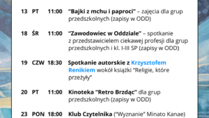 LUTY 2026 ☃️ 👨🦯 04.02 (środa), 13:00 “Popołudnie z...” – spotkanie dla osób z niepełnosprawnością wzroku 🧸 10.02 (wtorek), 10:15 Klubik Książkowy Wtorek (zapisy w ODD) 🎨 12.02 (czwartek), 18:30 SSztuka Kobiet vol. 1: Tamara Łempicka - ikona czy iluzja?– spotkanie o życiu i sztuce artystki, prowadzenie: Eliza Trojanowska 👦 13.02 (piątek), 11:00 “Bajki z mchu i paproci” – zajęcia dla grup przedszkolnych (zapisy w ODD) 👮♀️ 18.02 (środa), 11:00 “Zawodowiec w Oddziale” – spotkanie z przedstawicielem ciekawej profesji dla grup przedszkolnych i kl. I-III SP (zapisy w ODD) 📚 19.02 (czwartek), 18:30 SSpotkanie autorskie z Krzysztofem Renikiemwokół książki “Religie, które przeżyły” 📽️ 20.02 (piątek), 11:00 Kinoteka “Retro Brzdąc” dla grup przedszkolnych (zapisy w ODD) 📖 23.02 (poniedziałek), 18:00 Klub Czytelnika (“Wyznanie” Minato Kanae) 🧸 24.02 (wtorek), 10:15 Klubik Książkowy Wtorek (zapisy w ODD) 📖 26.02 (czwartek), 17:00 Klub Książki Młodzieżowej “Książkowa Drużyna” 🗺️ 26.02 (czwartek), 18:30 Śladami Hordliczków. Polonizacja rodu – spotkanie z Anną Ogonowską i Krzysztofem Kotem 🔹 🔹 🔹 ☎️ Oddział dla Dzieci (ODD): 25 740 50 87