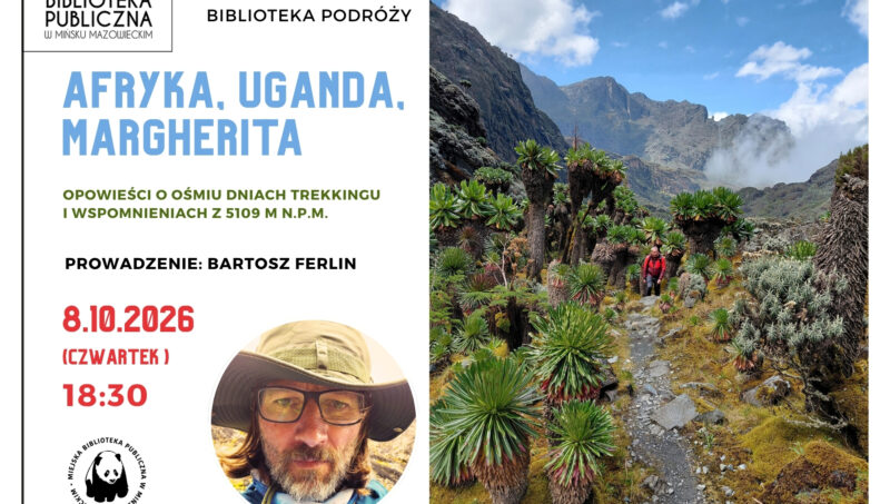 Zdjęcie przedstawia ulotkę promującą wydarzenieorganizowane przez Miejską Bibliotekę Publiczną w Mińsku Mazowieckim. Wydarzenie nosi tytuł „Afryka. Uganda. Margherita” i obejmuje opowieści o ośmiodniowej wyprawie oraz wrażenia z wysokości 5109 metrów n.p.m. Spotkanie z Bartoszem Ferlinem odbędzie się 8 października 2026 r. (czwartek) o godz. 18:30. Po prawej stronie widoczna jest fotografia autora w górach.