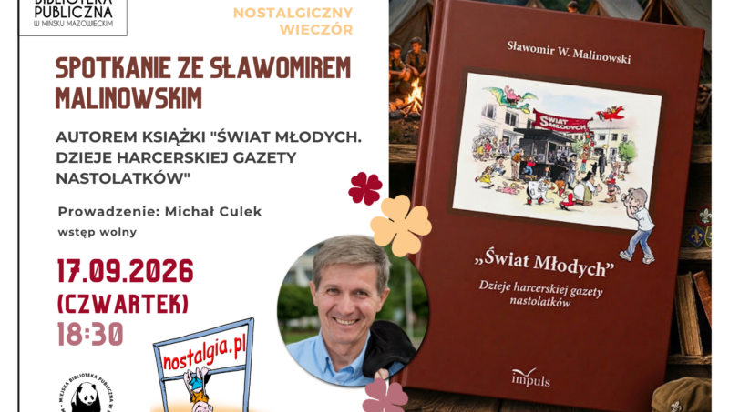 To jest plakat promocyjny wydarzenia w Miejskiej Bibliotece Publicznej w Mińsku Mazowieckim. Zapowiada spotkanie ze Sławomirem Malinowskim, autorem książki „Świat młodych. Dzieje harcerskiej gazety nastolatków” Spotkanie ma miejsce w Miejskiej Bibliotece Publicznej w Mińsku Mazowieckim Prowadzenie: Michał Culek Wstęp: wolny Data: 17.09.2026 Dzień: czwartek Godzina: 18:30 Po prawej stronie widać: okładkę książki, Na dole jest zdjęcie autora.