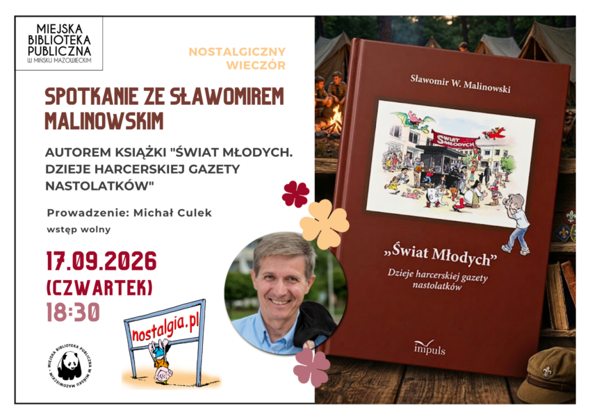 To jest plakat promocyjny wydarzenia w Miejskiej Bibliotece Publicznej w Mińsku Mazowieckim. Zapowiada spotkanie ze Sławomirem Malinowskim, autorem książki „Świat młodych. Dzieje harcerskiej gazety nastolatków” Spotkanie ma miejsce w Miejskiej Bibliotece Publicznej w Mińsku Mazowieckim Prowadzenie: Michał Culek Wstęp: wolny Data: 17.09.2026 Dzień: czwartek Godzina: 18:30 Po prawej stronie widać: okładkę książki, Na dole jest zdjęcie autora.