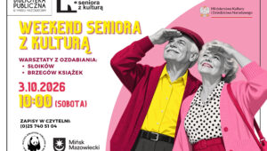 Zdjęcie przedstawia plakat promujący wydarzenie zatytułowane „Weekend Seniora z Kulturą”, organizowane przez Miejską Bibliotekę Publiczną w Mińsku Mazowieckim oraz Ministerstwo Kultury i Dziedzictwa Narodowego. W ramach wydarzenia odbędą się warsztaty z ozdabiania słoików i brzegów książek, zaplanowane na 3 października 2026 r.. godz. 10:00 (sobota). Rejestracji można dokonać pod numerem telefonu (0) 25 740 51 04. Na plakacie widnieją ilustracje starszego mężczyzny i kobiety, oboje uśmiechnięci.