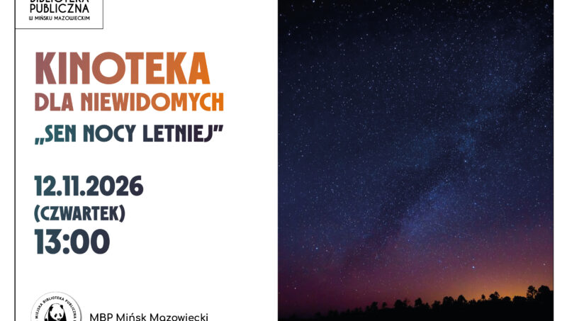Plakat Miejskiej Biblioteki Publicznej w Mińsku Mazowieckim zapraszający na Kinotekę dla Niewidomych pt. „Sen nocy letniej”, która odbędzie się 12 listopada 2026 roku (czwartek) o godz. 13:00. Po prawej stronie plakatu znajduje się zdjęcie nocnego nieba. Na dole podano adres biblioteki: Mińsk Mazowiecki, ul. Piłsudskiego 1a.