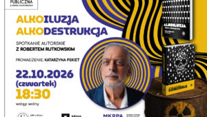 Zdjęcie przedstawia plakat zapowiadający spotkanie autorskie w Miejskiej Bibliotece Publicznej w Mińsku Mazowieckim. Wydarzenie nosi tytuł „Alkoiluzja Alkodestrukcja” z udziałem Roberta Rutkowskiego, a poprowadzi je Katarzyna Pskiet. Odbędzie się ono 22 października 2026 r. o godz. 18:30, a wstęp jest bezpłatny. Projekt przedstawia portret autora w okrągłej ramce z czarno-żółtymi, wirującymi wzorami.