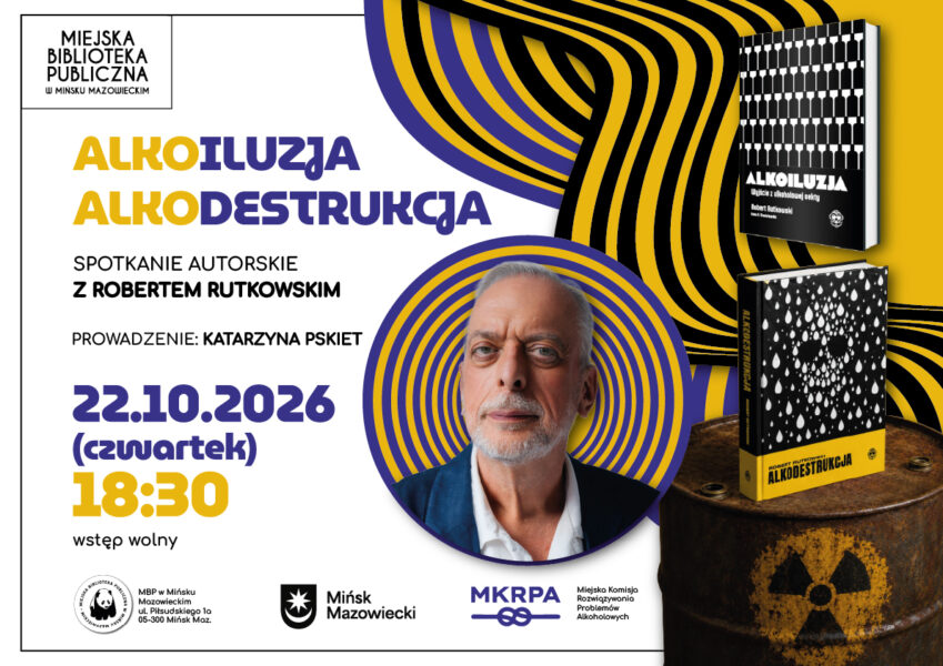 Zdjęcie przedstawia plakat zapowiadający spotkanie autorskie w Miejskiej Bibliotece Publicznej w Mińsku Mazowieckim. Wydarzenie nosi tytuł „Alkoiluzja Alkodestrukcja” z udziałem Roberta Rutkowskiego, a poprowadzi je Katarzyna Pskiet. Odbędzie się ono 22 października 2026 r. o godz. 18:30, a wstęp jest bezpłatny. Projekt przedstawia portret autora w okrągłej ramce z czarno-żółtymi, wirującymi wzorami.