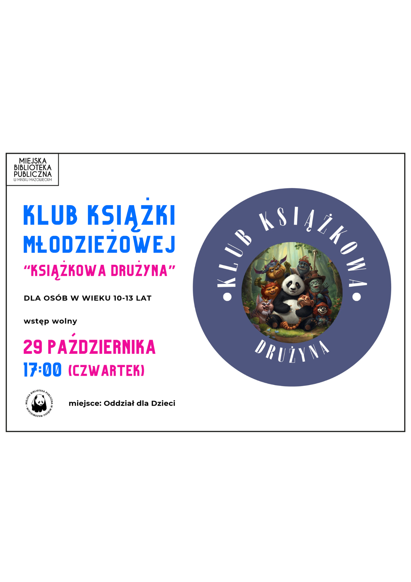 Plakat Miejskiej Biblioteki Publicznej w Mińsku Mazowieckim zapraszający osoby w wieku 10–13 lat na spotkanie Klubu Książki Młodzieżowej „Książkowa Drużyna”. Spotkanie odbędzie się 29 października o godz. 17:00 w Oddziale dla Dzieci. Wstęp wolny. Po prawej stronie widoczna jest okrągła grafika przedstawiająca grupę zabawnych, fantastycznych zwierzęcych bohaterów, w tym pandę, otoczonych napisem „Klub Książkowa Drużyna”.