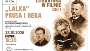 Plakat Miejskiej Biblioteki Publicznej w Mińsku Mazowieckim zapraszający na trzecie spotkanie z cyklu „Literatura w filmie”, poświęcone „Lalce” Bolesława Prusa i Bera. Spotkanie odbędzie się 28 października 2026 roku o godz. 18:30. Prowadzi dr Andrzej Marek Nowik. W programie wprowadzenie do powieści i jej ekranizacji, prezentacja fragmentów filmu oraz dyskusja. Na plakacie znajdują się stylizowane portrety Bolesława Prusa a także zdjęcie prowadzącego.