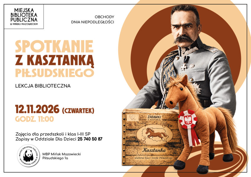 Plakat Miejskiej Biblioteki Publicznej w Mińsku Mazowieckim zapraszający na lekcję biblioteczną „Spotkanie z Kasztanką Piłsudskiego”, organizowaną z okazji obchodów Dnia Niepodległości. Wydarzenie odbędzie się 12 listopada 2026 roku (czwartek) o godz. 11:00. Zajęcia przeznaczone są dla przedszkolaków oraz uczniów klas I–III szkoły podstawowej. Zapisy prowadzi Oddział dla Dzieci pod numerem telefonu 25 740 50 87. Ilustracja przedstawia Józefa Piłsudskiego w mundurze, siedzącego na koniu-zabawce Kasztance, z biało-czerwoną kokardą.