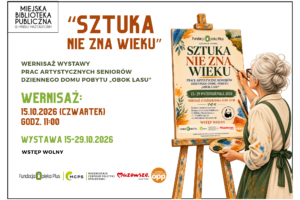 Plakat Miejskiej Biblioteki Publicznej w Mińsku Mazowieckim zapraszający na wernisaż wystawy „Sztuka nie zna wieku”, prezentującej prace artystyczne seniorów z Dziennego Domu Pobytu „Obok Lasu”. Wernisaż odbędzie się 15 października 2026 r. (czwartek) o godz. 11:00. Wystawa będzie dostępna od 15 do 29 października 2026 r. Wstęp wolny. Po prawej stronie plakatu znajduje się ilustracja przedstawiająca starszą kobietę z upiętymi siwymi włosami, w fartuchu malarskim, trzymającą paletę z farbami i pędzel. Kobieta maluje obraz umieszczony na sztaludze. Plakat utrzymany jest w jasnej kolorystyce z brązowymi i zielonymi akcentami. Na dole widnieją logotypy organizatorów i partnerów wydarzenia: Fundacji Opieka Plus, Mazowieckiego Centrum Polityki Społecznej, Samorządu Województwa Mazowieckiego oraz organizacji pożytku publicznego.