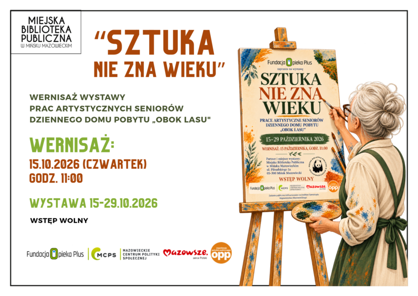 Plakat Miejskiej Biblioteki Publicznej w Mińsku Mazowieckim zapraszający na wernisaż wystawy „Sztuka nie zna wieku”, prezentującej prace artystyczne seniorów z Dziennego Domu Pobytu „Obok Lasu”. Wernisaż odbędzie się 15 października 2026 r. (czwartek) o godz. 11:00. Wystawa będzie dostępna od 15 do 29 października 2026 r. Wstęp wolny. Po prawej stronie plakatu znajduje się ilustracja przedstawiająca starszą kobietę z upiętymi siwymi włosami, w fartuchu malarskim, trzymającą paletę z farbami i pędzel. Kobieta maluje obraz umieszczony na sztaludze. Plakat utrzymany jest w jasnej kolorystyce z brązowymi i zielonymi akcentami. Na dole widnieją logotypy organizatorów i partnerów wydarzenia: Fundacji Opieka Plus, Mazowieckiego Centrum Polityki Społecznej, Samorządu Województwa Mazowieckiego oraz organizacji pożytku publicznego.